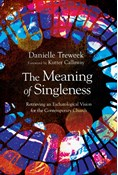 The Meaning of Singleness: Retrieving an Eschatological Vision for the Contemporary Church, By Danielle Treweek