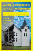 When Narcissism Comes to Church: Healing Your Community From Emotional and Spiritual Abuse, By Chuck DeGroat