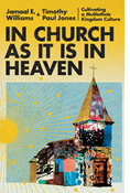 In Church as It Is in Heaven: Cultivating a Multiethnic Kingdom Culture, By Jamaal E. Williams and Timothy Paul Jones