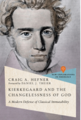 Kierkegaard and the Changelessness of God: A Modern Defense of Classical Immutability, By Craig A. Hefner