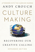 Culture Making: Recovering Our Creative Calling, By Andy Crouch