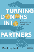 Turning Donors into Partners: Principles for Fundraising You'll Actually Enjoy, By Brad Layland