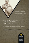 The Pursuit of Safety: A Theology of Danger, Risk, and Security, By Jeremy Lundgren