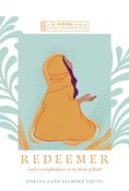 Redeemer: God's Lovingkindness in the Book of Ruth--A 6-Week Bible Study, By Dorina Lazo Gilmore-Young