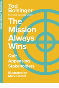 The Mission Always Wins: Quit Appeasing Stakeholders, By Tod Bolsinger