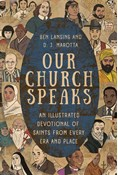 Our Church Speaks: An Illustrated Devotional of Saints from Every Era and Place, By Ben Lansing and D. J. Marotta