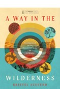 A Way in the Wilderness: Meeting God in the Desolate Places of Scripture--A 6-Week Bible Study with Video Access, By Kristel Acevedo