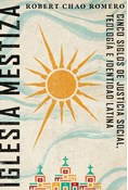 Iglesia mestiza: Cinco siglos de justicia social, teología e identidad latina, By Robert Chao Romero