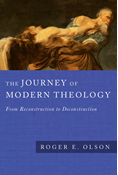 The Journey of Modern Theology: From Reconstruction to Deconstruction, By Roger E. Olson