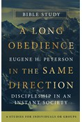 A Long Obedience in the Same Direction Bible Study: Discipleship in an Instant Society -- 6 Studies for Individuals or Groups, By Eugene H. Peterson