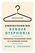 Understanding Gender Dysphoria: Navigating Transgender Issues in a Changing Culture, By Mark A Yarhouse