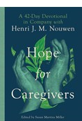 Hope for Caregivers: A 42-Day Devotional in Company with Henri J. M. Nouwen, By Henri Nouwen