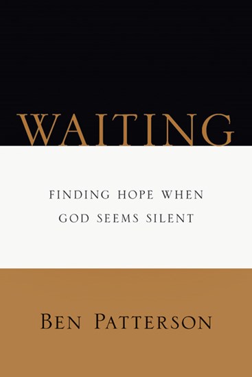 Waiting: Finding Hope When God Seems Silent, By Ben Patterson