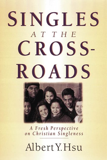 Singles at the Crossroads: A Fresh Perspective on Christian Singleness, By Albert Y. Hsu