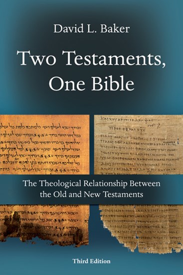 Two Testaments, One Bible: The Theological Relationship Between the Old and New Testaments, By David L. Baker