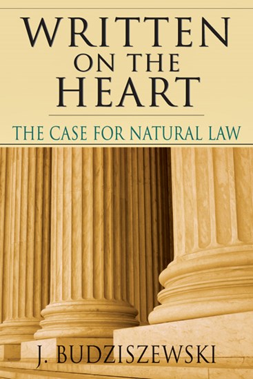 Written on the Heart: The Case for Natural Law, By J. Budziszewski