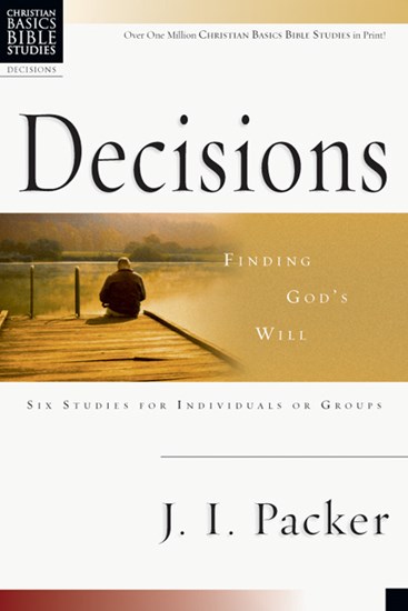 Decisions: Finding God's Will, By J. I. Packer