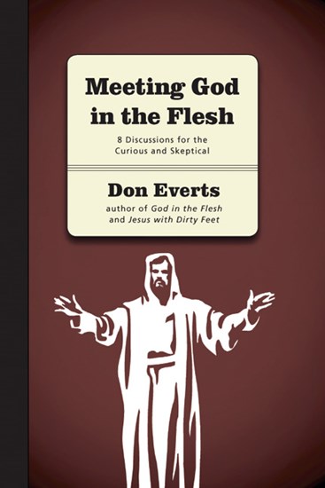 Meeting God in the Flesh: 8 Discussions for the Curious and Skeptical, By Don Everts