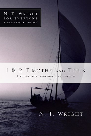 1 &amp; 2 Timothy and Titus, By N. T. Wright