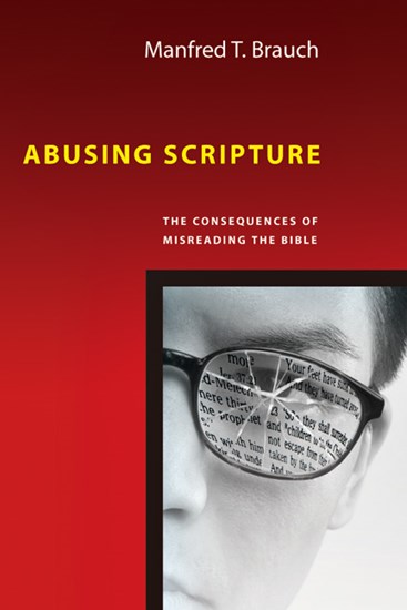 Abusing Scripture: The Consequences of Misreading the Bible, By Manfred Brauch
