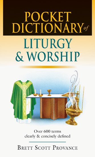 Pocket Dictionary of Liturgy &amp; Worship, By Brett Scott Provance