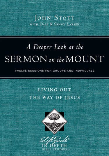 A Deeper Look at the Sermon on the Mount: Living Out the Way of Jesus, By John Stott