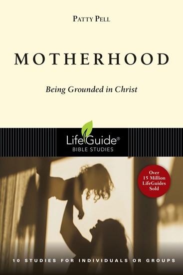 Motherhood: Being Grounded in Christ, By Patty Pell