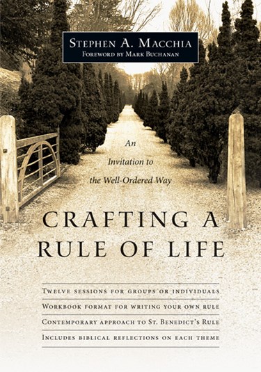 Crafting a Rule of Life: An Invitation to the Well-Ordered Way, By Stephen A. Macchia