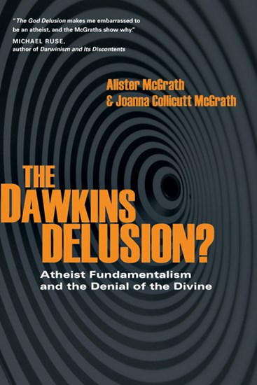 The Dawkins Delusion?: Atheist Fundamentalism and the Denial of the Divine, By Alister McGrath and Joanna Collicutt McGrath