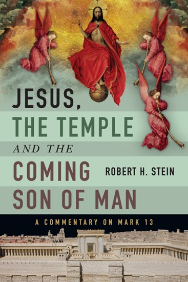 Jesus, the Temple and the Coming Son of Man: A Commentary on Mark 13, By Robert H. Stein