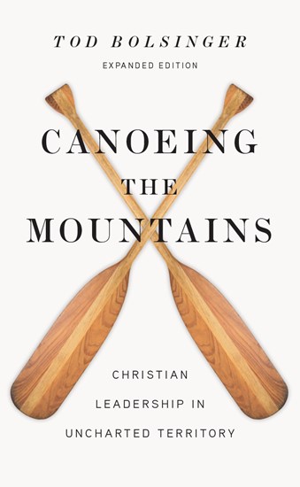 Canoeing the Mountains: Christian Leadership in Uncharted Territory, By Tod Bolsinger