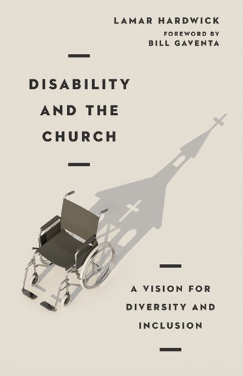 Disability and the Church: A Vision for Diversity and Inclusion, By Lamar Hardwick