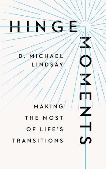 Hinge Moments: Making the Most of Life's Transitions, By D. Michael Lindsay