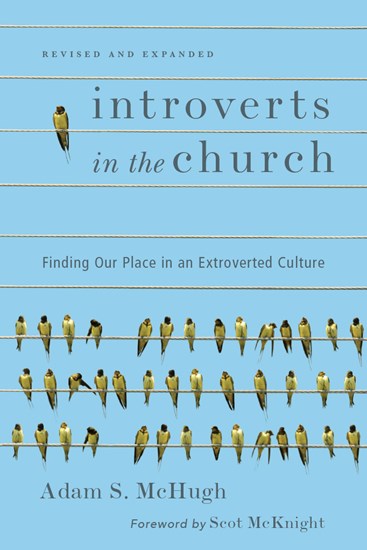 Introverts in the Church: Finding Our Place in an Extroverted Culture, By Adam S. McHugh