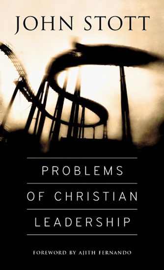 Problems of Christian Leadership, By John Stott