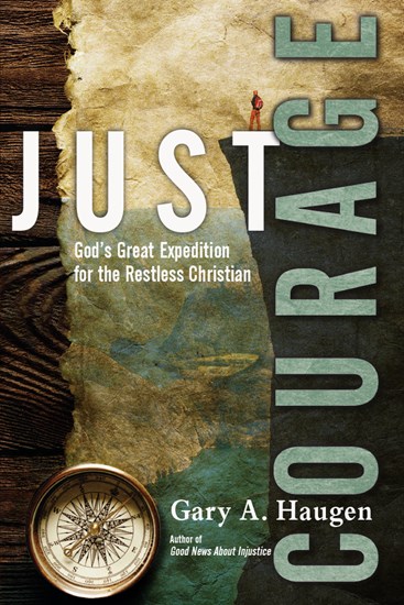 Just Courage: God's Great Expedition for the Restless Christian, By Gary A. Haugen