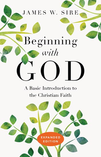 Beginning with God: A Basic Introduction to the Christian Faith, By James W. Sire