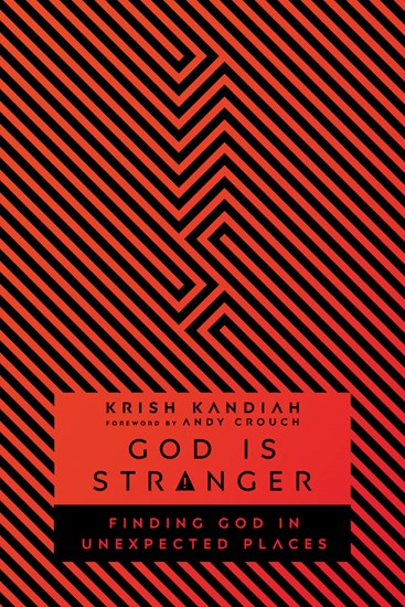 God Is Stranger: Finding God in Unexpected Places, By Krish Kandiah