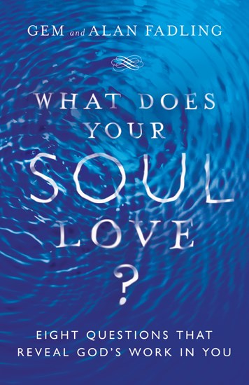 What Does Your Soul Love?: Eight Questions That Reveal God's Work in You, By Gem Fadling and Alan Fadling