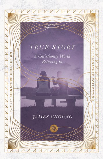 True Story: A Christianity Worth Believing In, By James Choung