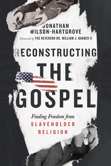 Reconstructing the Gospel: Finding Freedom from Slaveholder Religion, By Jonathan Wilson-Hartgrove