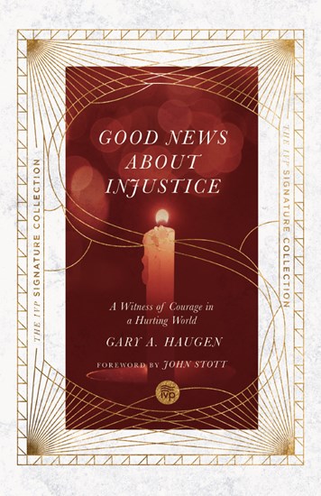 Good News About Injustice: A Witness of Courage in a Hurting World, By Gary A. Haugen