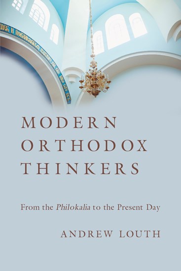 Modern Orthodox Thinkers: From the Philokalia to the Present, By Andrew Louth
