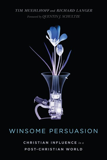 Winsome Persuasion: Christian Influence in a Post-Christian World, By Tim Muehlhoff and Richard Langer