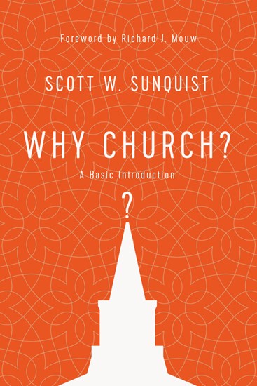 Why Church?: A Basic Introduction, By Scott W. Sunquist