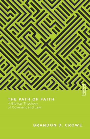 The Path of Faith: A Biblical Theology of Covenant and Law, By Brandon D. Crowe