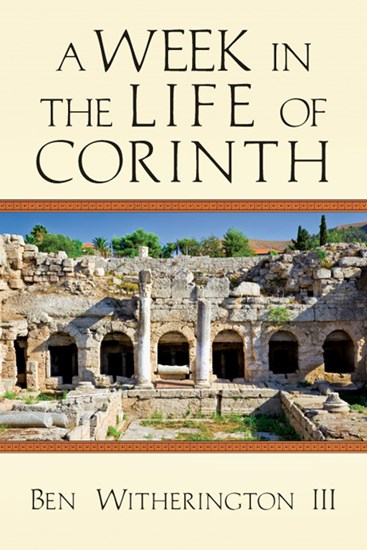A Week in the Life of Corinth, By Ben Witherington III