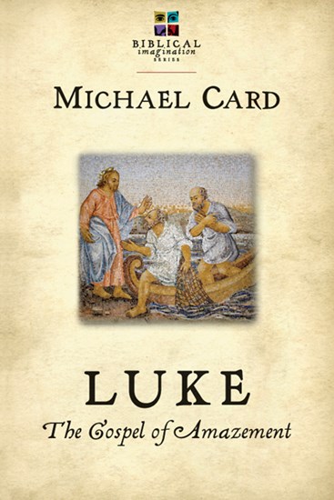 Luke: The Gospel of Amazement, By Michael Card