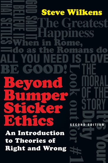 Beyond Bumper Sticker Ethics: An Introduction to Theories of Right and Wrong, By Steve Wilkens