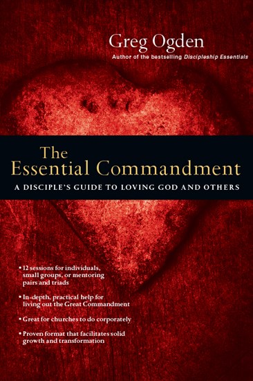 The Essential Commandment: A Disciple's Guide to Loving God and Others, By Greg Ogden